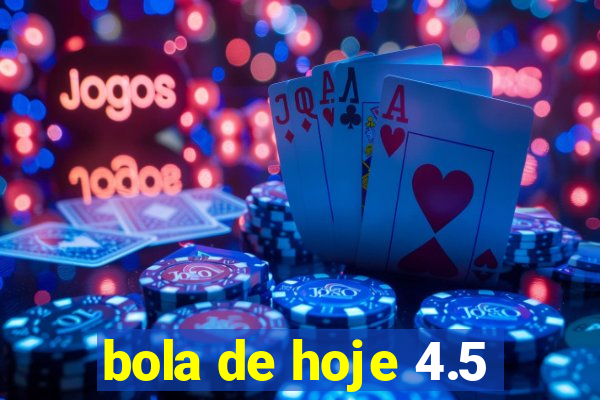 bola de hoje 4.5